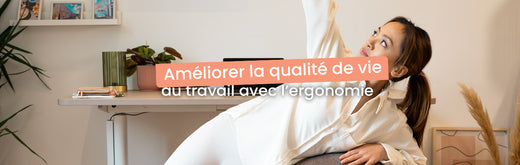 Améliorer la qualité de vie au travail avec l’ergonomie