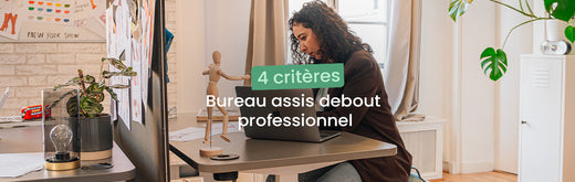 Bureau assis debout professionnel : 4 critères