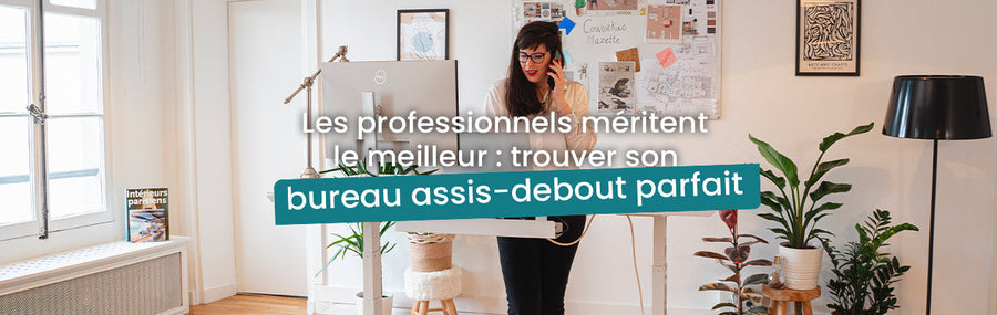 Les professionnels méritent le meilleur : trouver son bureau assis-debout parfait