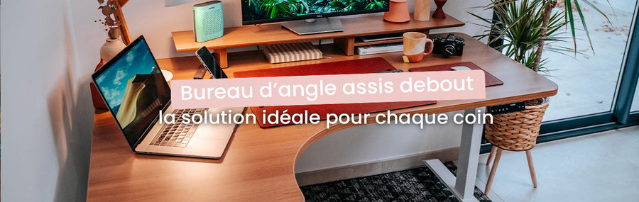 Bureau d’angle assis debout : la solution idéale pour chaque coin