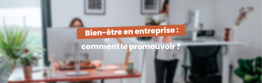 Bien-être en entreprise : quelle importance et comment le promouvoir ?