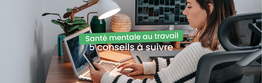 Santé mentale au travail : 5 conseils à suivre