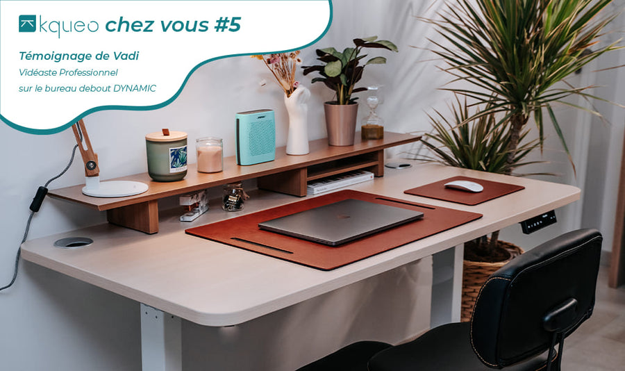 [KQUEO chez vous #5] Témoignage de Vadi, vidéaste professionnel, sur le bureau debout DYNAMIC