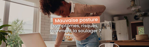 Comment améliorer une mauvaise posture ? Toutes nos astuces !